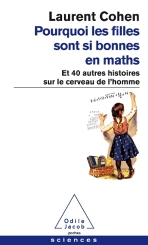 Laurent Cohen - Pourquoi les filles sont si bonnes en maths - Et 40 autres histoires sur le cerveau de l'homme.