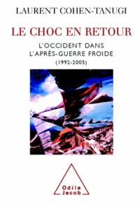 Laurent Cohen-Tanugi - Le choc en retour - L'Occident dans l'après-guerre froide 1992-2005.