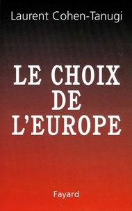 Laurent Cohen-Tanugi - Le Choix de l'Europe.