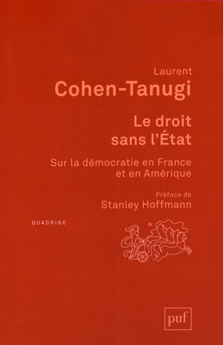 Laurent Cohen-Tanugi - Le droit sans l'Etat - Sur la démocratie en France et en Amérique.