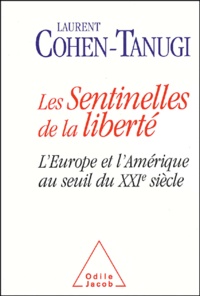 Laurent Cohen-Tanugi - Les Sentinelles De La Liberte. L'Europe Et L'Amerique Au Seuil Du Xxieme Siecle.