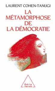 Laurent Cohen-Tanugi - Métamorphose de la démocratie (La).