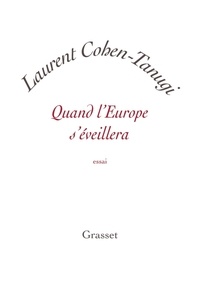 Laurent Cohen-Tanugi - Quand l'Europe s'éveillera.
