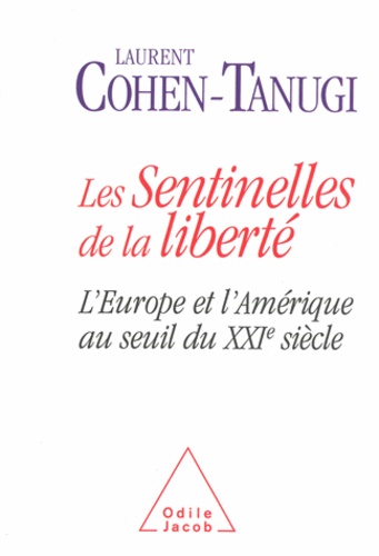 Laurent Cohen-Tanugi - Sentinelles de la liberté (Les) - L'Europe et l'Amérique au seuil du XXIe siècle.