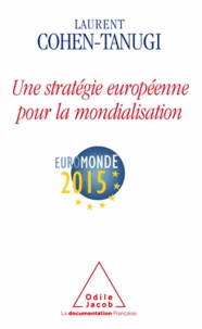 Laurent Cohen-Tanugi - Une stratégie européenne pour la mondialisation.