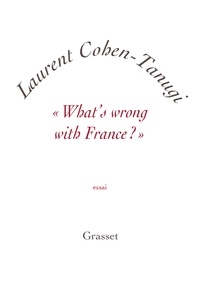 Laurent Cohen-Tanugi - «What's wrong with France ?» - essai - petite collection blanche.