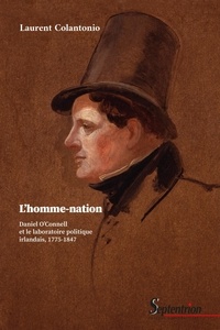 Laurent Colantonio - L'homme-nation - Daniel O'Connell et le laboratoire politique irlandais, 1775-1847.