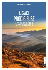 Ebook en ligne téléchargement gratuit Alsace prodigieuse  - Les plus beaux sites naturels RTF 9782862539584 par Laurent Colineau