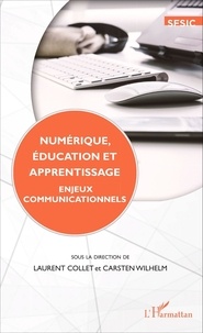 Laurent Collet et Carsten Wilhelm - Numérique, éducation et apprentissage - Enjeux communicationnels.