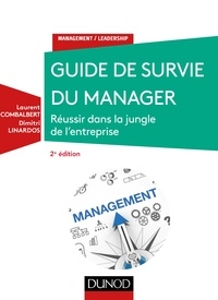 Laurent Combalbert et Dimitri Linardos - Guide de survie du manager - 2e éd. - Réussir dans la jungle de l'entreprise.