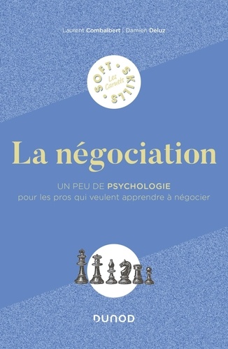 Laurent Combalbert et Damien Deluz - La négociation - Un peu de psychologie pour les pros qui veulent apprendre à négocier.