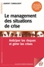 Laurent Combalbert - Le management des situations de crise - Anticiper les risques et gérer les crises.
