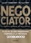 Negociator - 2e éd.. La référence de toutes les négociations