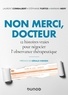 Laurent Combalbert et Stéphanie Furtos - Non merci, docteur - 12 histoires vraies pour négocier l'observance thérapeutique.