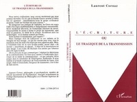Laurent Cornaz - L'écriture ou Le tragique de la transmission - Esquisse  pour une histoire de la lettre.