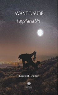 Laurent Cornut - Avant l'aube - L'appel de la bête.