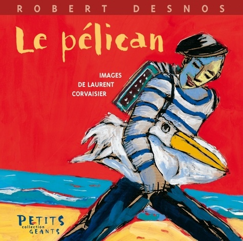 Laurent Corvaisier et Robert Desnos - Le pélican.