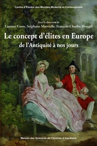 Laurent Coste et Stéphane Minvielle - Le concept d'élites en Europe de l'Antiquité à nos jours.