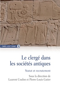 Laurent Coulon et Pierre-Louis Gatier - Le clerge dans les societes antiques - Statut et recrutement.