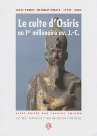 Laurent Coulon - Le culte d'Osiris au Ier millénaire av JC, découvertes et travaux récents - Table ronde internationale, Lyon, 2005.