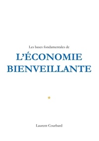 Laurent Courbard - Les bases fondamentales de l'Economie bienveillante - Production et Consommation bienveillantes.