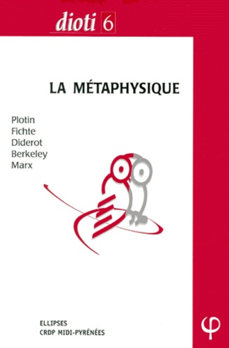 Laurent Cournarie et Pascal Dupond - LA METAPHYSIQUE. - Plotin, Fichte, Diderot, Berkeley, Marx.