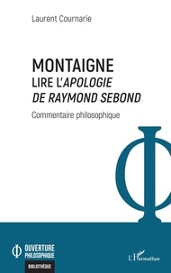 Laurent Cournarie - Montaigne. Lire l'Apologie de Raymond Sebond.