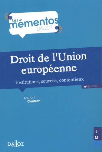 Laurent Coutron - Droit de l'Union européenne - Institutions, sources, contentieux.