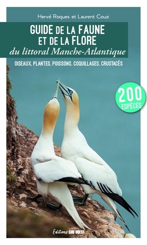 Laurent Couzy et Hervé Roques - Guide de la faune et de la flore du littoral Manche-Atlantique - Oiseaux, plantes, poissons, coquillages, crustacées.