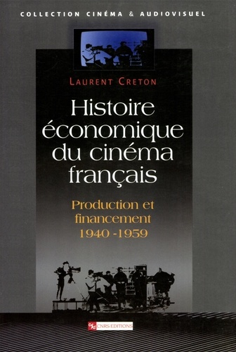 Histoire économique du cinéma français. Production et financement (1940-1959)