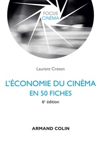 Laurent Creton - L'économie du cinéma en 50 fiches - 6e éd..