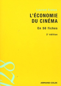 Laurent Creton - L'économie du cinéma - En 50 fiches.