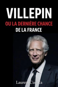 VILLEPIN OU LA DERNIÈRE CHANCE DE LA FRANCE