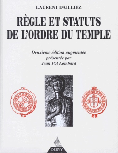 Laurent Dailliez - Regle Et Statuts De L'Ordre Du Temple. 2eme Edition Augmentee, Presentee Par Jean Pol Lombard.
