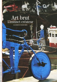 Laurent Danchin - Art brut - L'instinct créateur.