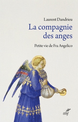 La compagnie des anges. Petite vie de Fra Angelico