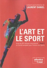 Laurent Daniel - L'art et le sport, construction et réalité - Actes du 13e colloque international du CESH, Pack en 2 volumes.