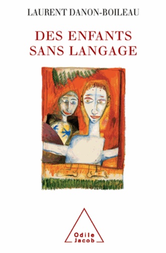 Des enfants sans langage. De la dysphasie à l'autisme