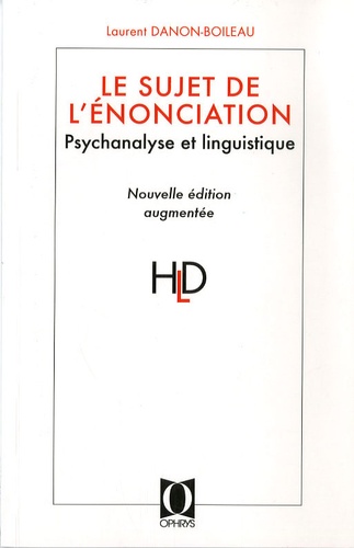 Laurent Danon-Boileau - Le sujet de l'énonciation: psychanalyse et linguistique.