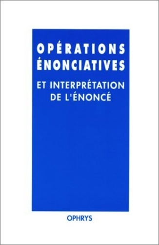 Laurent Danon-Boileau et Jean-Louis Duchet - Opérations énonciatives et interprétation de l'énoncé - Mélanges offerts à Janine Bouscaren.