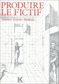 Laurent Danon-Boileau - Produire le fictif - Linguistique et écriture romanesque.