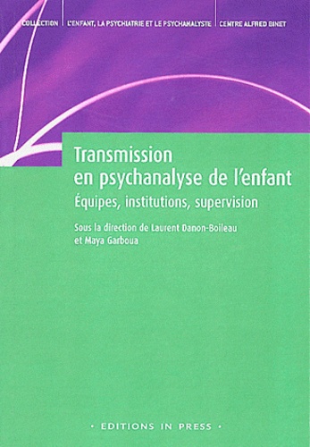 Laurent Danon-Boileau et Maya Garboua - Transmission en psychanalyse de l'enfant - Equipes, institutions, supervision.