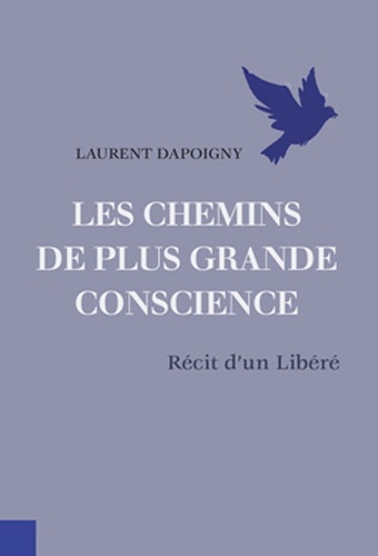 Laurent Dapoigny - Les chemins de plus grande conscience - Récit d'un libéré.
