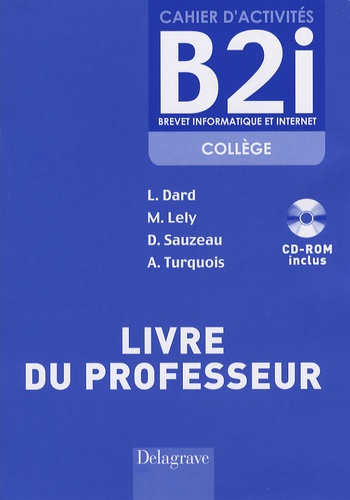 Laurent Dard et Martine Lely - Cahier d'activités B2i collège - Livre du professeur. 1 Cédérom