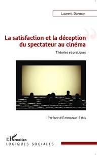 Laurent Darmon - La satisfaction et la déception du spectateur au cinéma - Théories et pratiques.