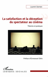 Laurent Darmon - La satisfaction et la déception du spectateur au cinéma - Théories et pratiques.