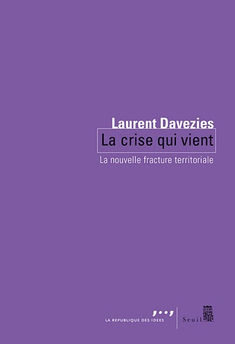 Laurent Davezies - La crise qui vient - La nouvelle fracture territoriale.