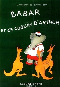 Laurent de Brunhoff - Babar et ce coquin d'Arthur.