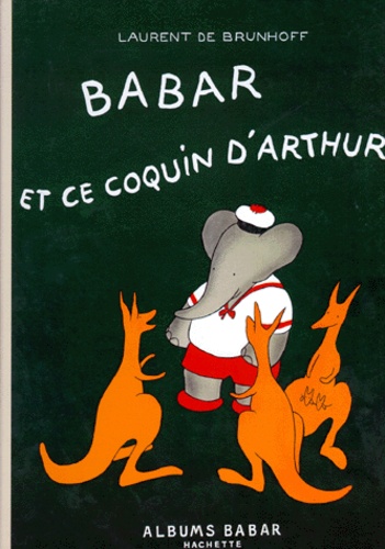 Laurent de Brunhoff - Babar et ce coquin d'Arthur.