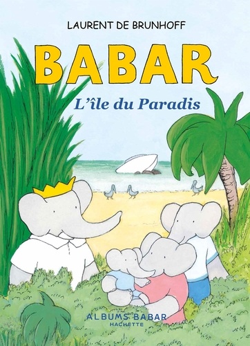 Laurent de Brunhoff - Babar  : L'île du paradis.